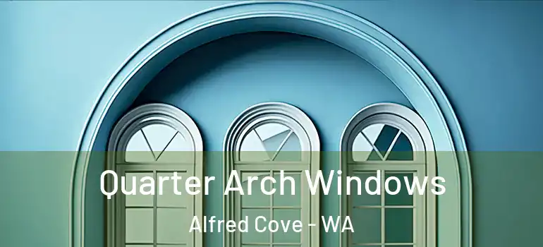 Quarter Arch Windows Alfred Cove - WA