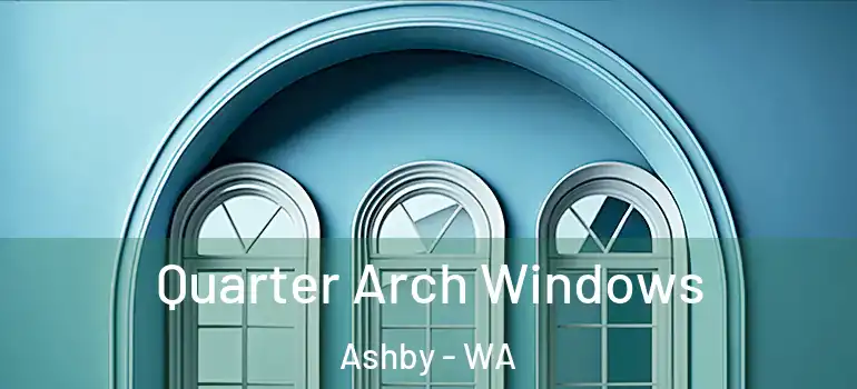 Quarter Arch Windows Ashby - WA