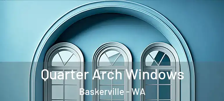 Quarter Arch Windows Baskerville - WA