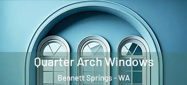 Quarter Arch Windows Bennett Springs - WA