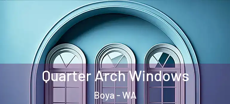 Quarter Arch Windows Boya - WA