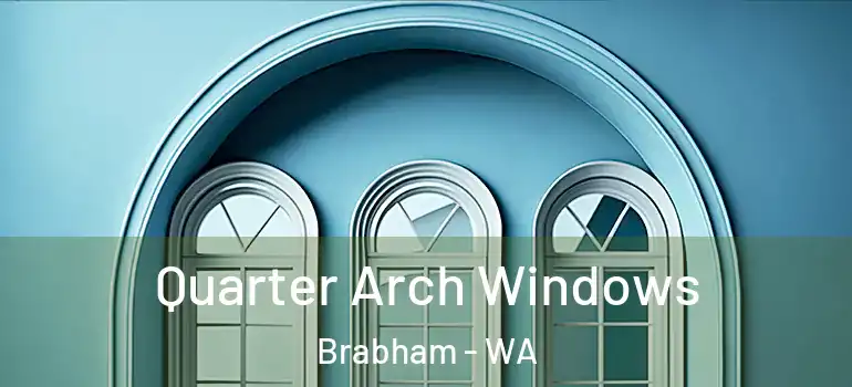  Quarter Arch Windows Brabham - WA