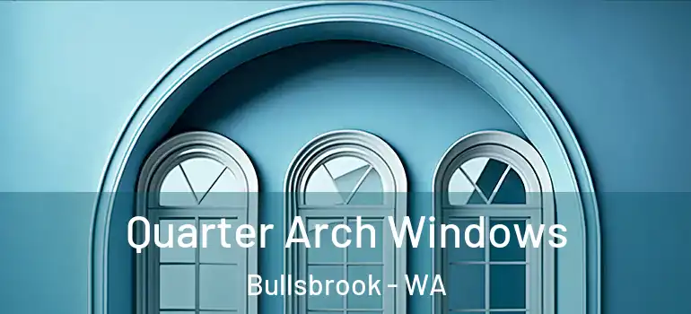  Quarter Arch Windows Bullsbrook - WA