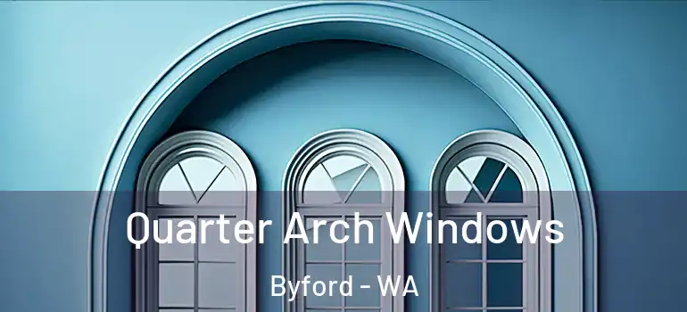  Quarter Arch Windows Byford - WA