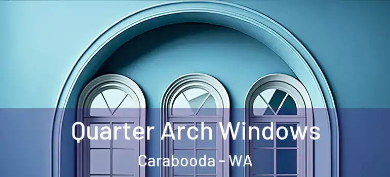 Quarter Arch Windows Carabooda - WA