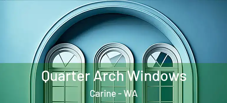 Quarter Arch Windows Carine - WA