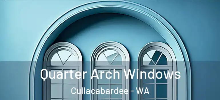 Quarter Arch Windows Cullacabardee - WA