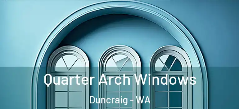 Quarter Arch Windows Duncraig - WA