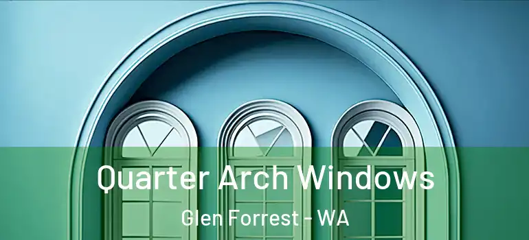  Quarter Arch Windows Glen Forrest - WA