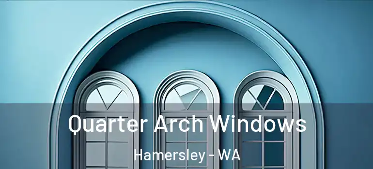Quarter Arch Windows Hamersley - WA