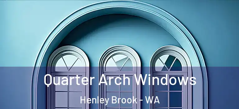 Quarter Arch Windows Henley Brook - WA