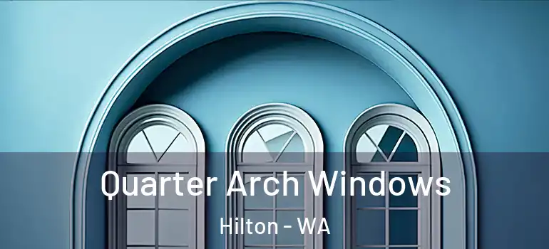  Quarter Arch Windows Hilton - WA