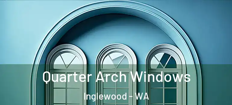 Quarter Arch Windows Inglewood - WA