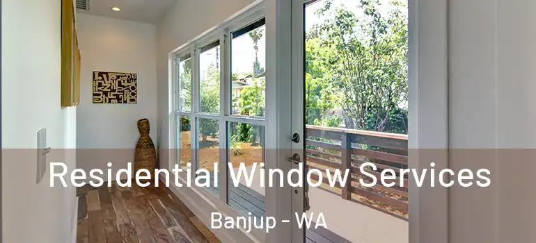 Residential Window Services Banjup - WA