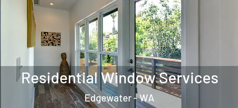 Residential Window Services Edgewater - WA