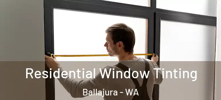 Residential Window Tinting Ballajura - WA