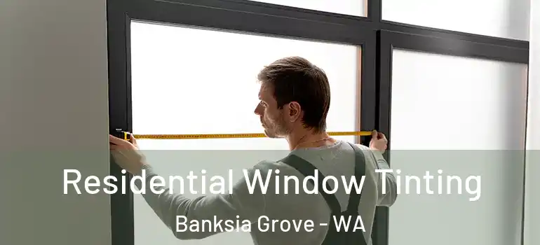 Residential Window Tinting Banksia Grove - WA