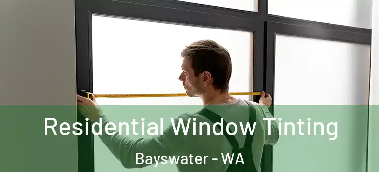 Residential Window Tinting Bayswater - WA