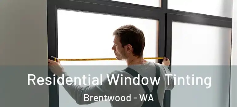 Residential Window Tinting Brentwood - WA