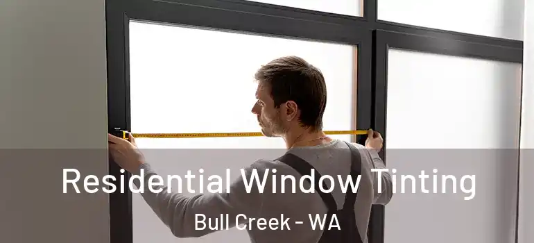 Residential Window Tinting Bull Creek - WA