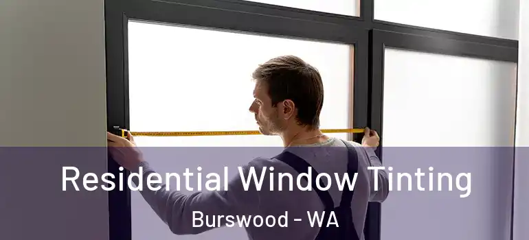  Residential Window Tinting Burswood - WA