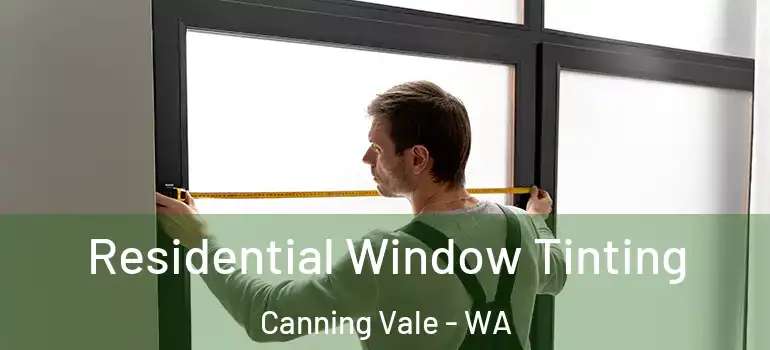Residential Window Tinting Canning Vale - WA