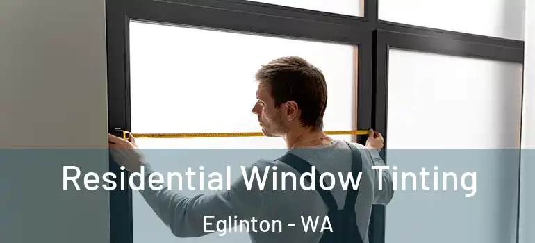 Residential Window Tinting Eglinton - WA