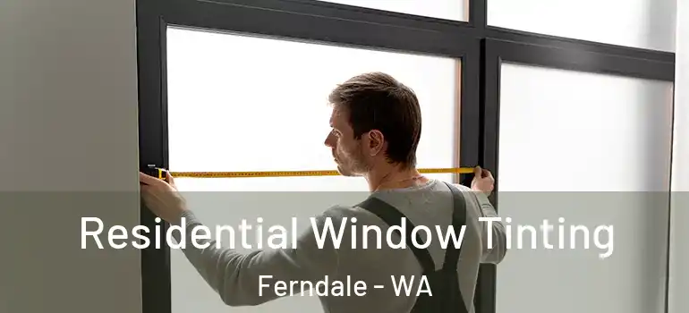 Residential Window Tinting Ferndale - WA