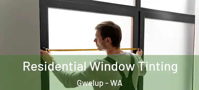  Residential Window Tinting Gwelup - WA