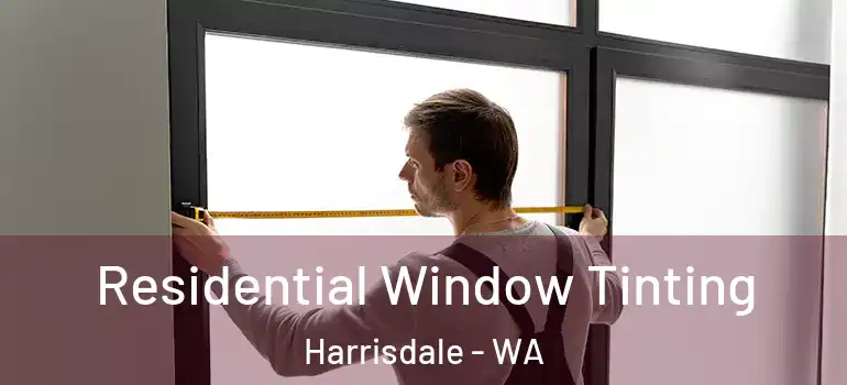 Residential Window Tinting Harrisdale - WA