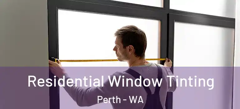  Residential Window Tinting Perth - WA