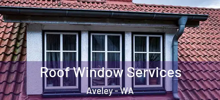 Roof Window Services Aveley - WA