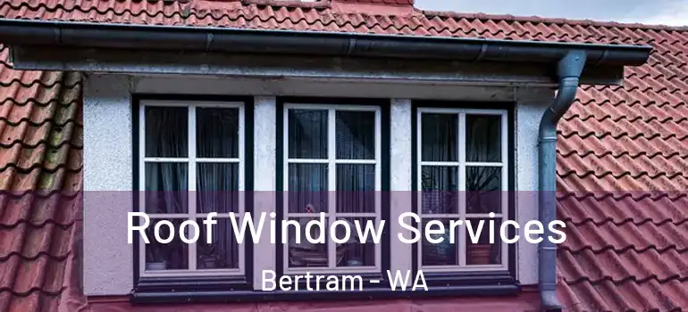 Roof Window Services Bertram - WA