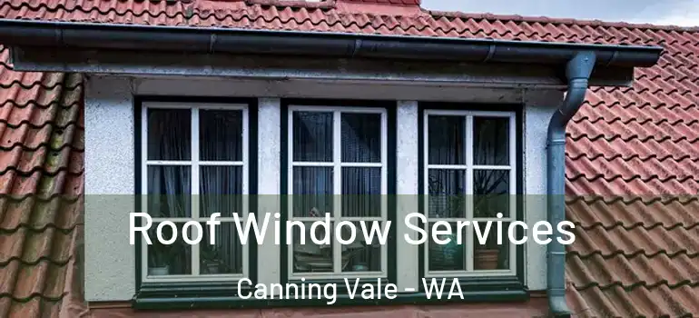  Roof Window Services Canning Vale - WA