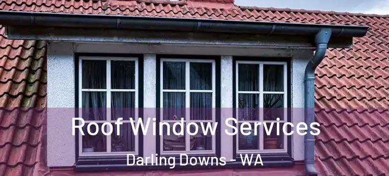 Roof Window Services Darling Downs - WA