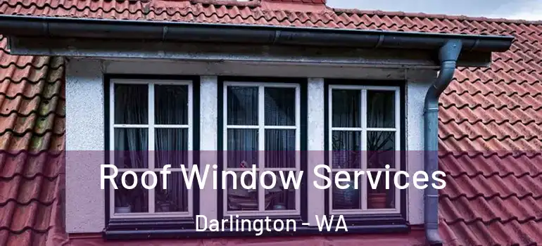  Roof Window Services Darlington - WA