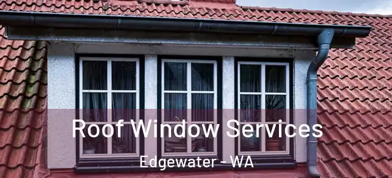 Roof Window Services Edgewater - WA