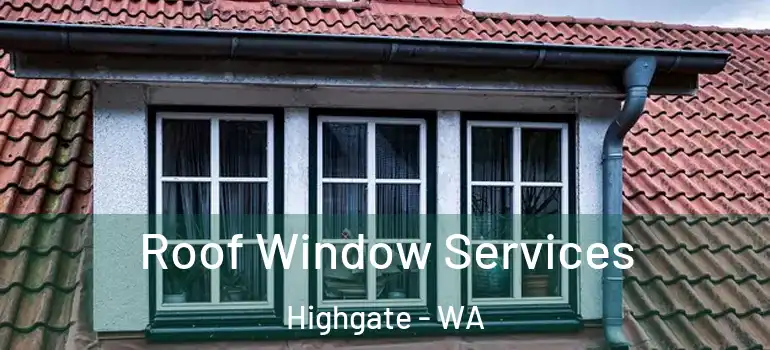  Roof Window Services Highgate - WA