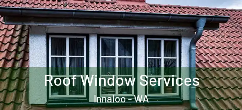 Roof Window Services Innaloo - WA