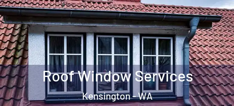Roof Window Services Kensington - WA