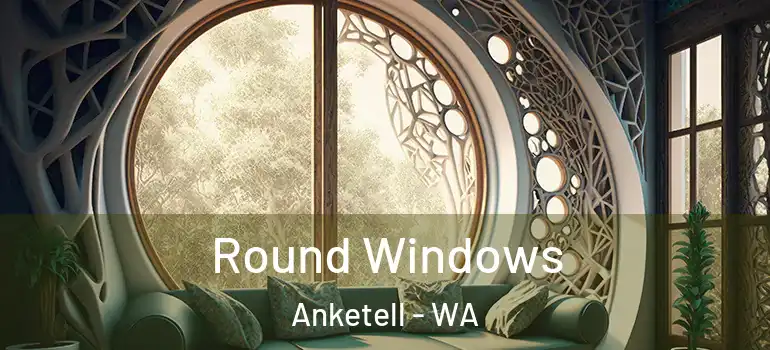  Round Windows Anketell - WA