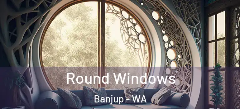  Round Windows Banjup - WA