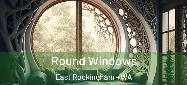 Round Windows East Rockingham - WA