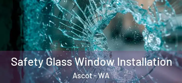  Safety Glass Window Installation Ascot - WA