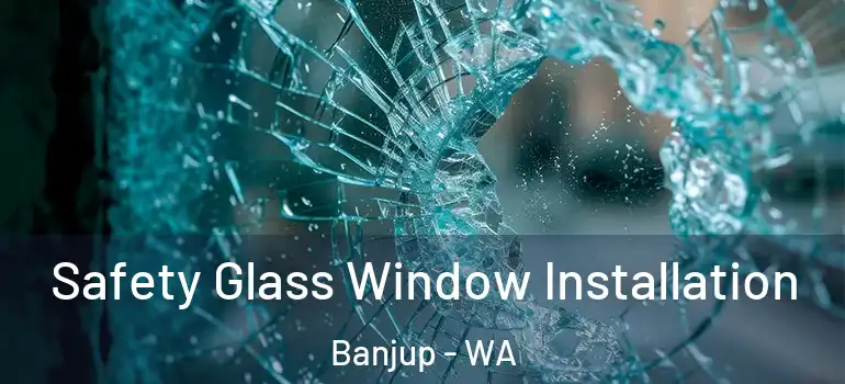  Safety Glass Window Installation Banjup - WA