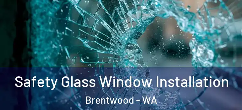  Safety Glass Window Installation Brentwood - WA