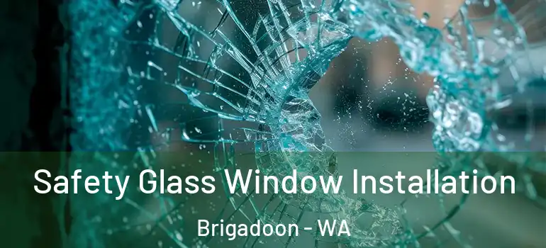  Safety Glass Window Installation Brigadoon - WA