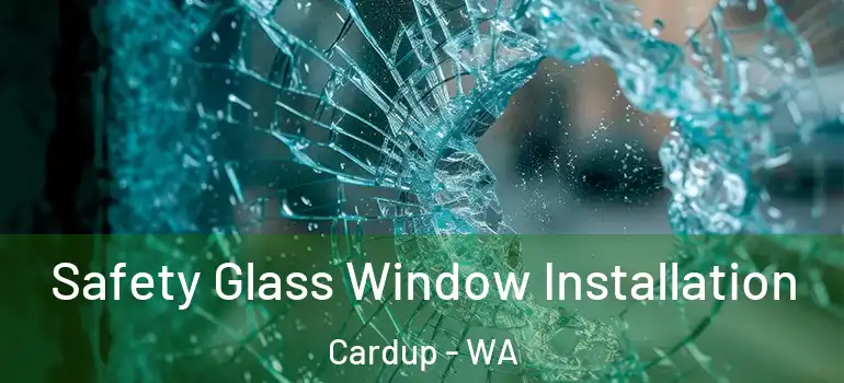  Safety Glass Window Installation Cardup - WA