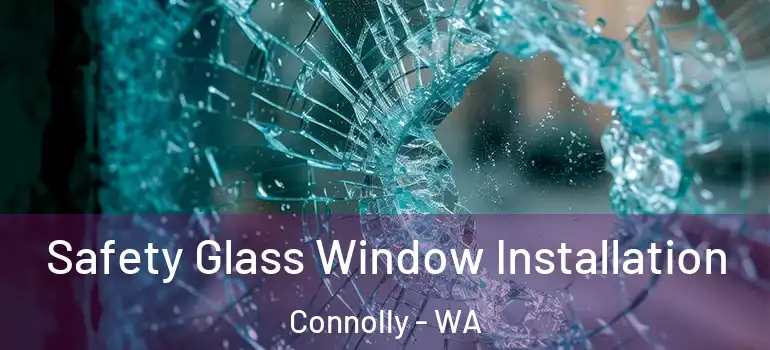 Safety Glass Window Installation Connolly - WA