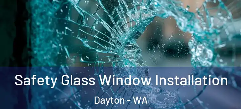 Safety Glass Window Installation Dayton - WA